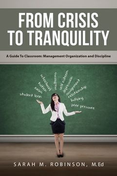 portada From Crisis To Tranquility: A Guide To Classroom: Management Organization and Discipline (en Inglés)