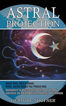 portada Astral Projection: Development for Mystical Spirit Walking & out of Body Experience, day & Night Meditation, Hypnosis & Affirmations. Waves, Journey Beyond Your Physical Body) (in English)