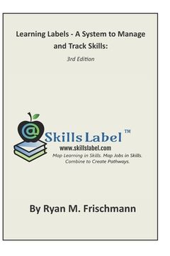 portada Learning Labels - A System to Manage and Track Skills: Map Learning in Skills. Map Jobs in Skills. Combine to Create Pathways. (en Inglés)