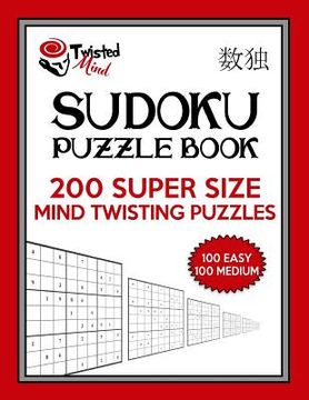 portada Twisted Mind Sudoku Puzzle Book, 200 Super Size Mind Twisting Puzzles, 100 Easy and 100 Medium: One Gigantic Puzzle Per Letter Size Page (en Inglés)