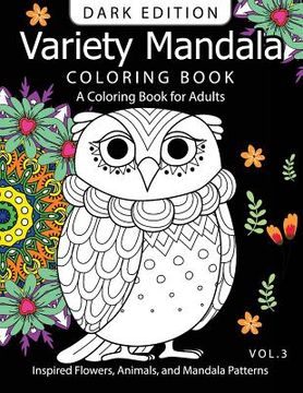 portada Variety Mandala Book Coloring Dark Edition Vol.3: A Coloring book for adults: Inspired Flowers, Animals and Mandala pattern (en Inglés)