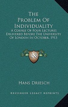 portada the problem of individuality: a course of four lectures delivered before the university of london in october, 1913 (en Inglés)