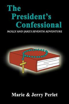 The President's Confessional: Molly and Jake's Seventh Adventure