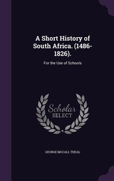 portada A Short History of South Africa. (1486-1826).: For the Use of Schools (in English)