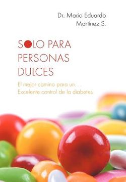 portada Solo Para Personas Dulces: El Mejor Camino Para un.   Excelente Control de la Diabetes