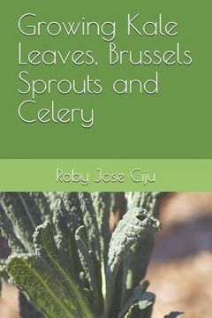 portada Growing Kale Leaves, Brussels Sprouts and Celery (en Inglés)