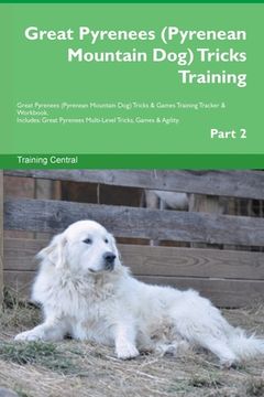 portada Great Pyrenees (Pyrenean Mountain Dog) Tricks Training Great Pyrenees Tricks & Games Training Tracker & Workbook. Includes: Great Pyrenees Multi-Level (en Inglés)