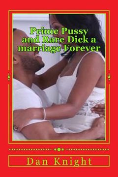 portada Prime Pussy and Rare Dick a marriage Forever: The best vagina and the most satisfying dick met and fell in love (en Inglés)