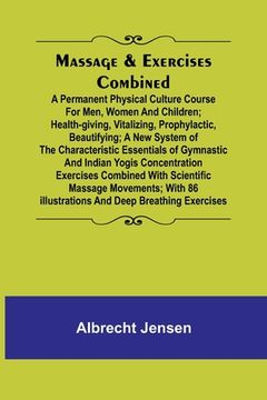 portada Massage & Exercises Combined; A permanent physical culture course for men, women and children; health-giving, vitalizing, prophylactic, beautifying; a (in English)