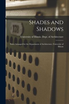 portada Shades and Shadows: Notes Arranged for the Department of Architecture, University of Illinois (en Inglés)