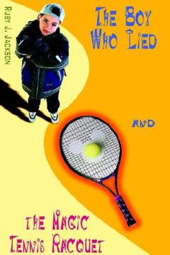 portada the boy who lied and the magic tennis raquet (en Inglés)