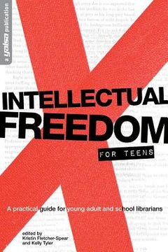 portada intellectual freedom for teens: a pratical guide for ya & school librarians (en Inglés)