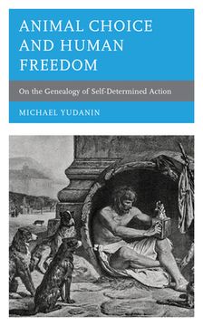 portada Animal Choice and Human Freedom: On the Genealogy of Self-determined Action