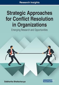 portada Strategic Approaches for Conflict Resolution in Organizations: Emerging Research and Opportunities (en Inglés)