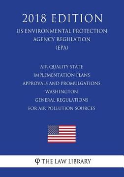 portada Air Quality State Implementation Plans - Approvals and Promulgations - Washington - General Regulations for Air Pollution Sources (US Environmental Pr (en Inglés)
