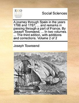 portada a journey through spain in the years 1786 and 1787; ... and remarks in passing through a part of france. by joseph townsend, ... in two volumes. ... (in English)