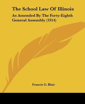 portada the school law of illinois: as amended by the forty-eighth general assembly (1914) (en Inglés)