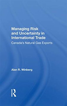 portada Managing Risk and Uncertainty in International Trade: Canada'S Natural gas Exports (en Inglés)