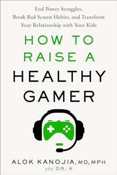 portada How to Raise a Healthy Gamer: End Power Struggles, Break bad Screen Habits, and Transform Your Relationship With Your Kids (en Inglés)