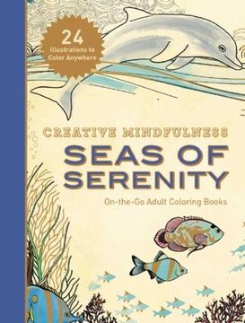 portada Creative Mindfulness: Seas of Serenity: On-The-Go Adult Coloring Books (en Inglés)