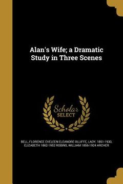 portada Alan's Wife; a Dramatic Study in Three Scenes (en Inglés)