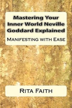 portada Mastering Your Inner World Neville Goddard Explained: Manifesting with Ease (en Inglés)