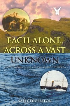portada Each Alone, Across a Vast Unknown: A Scottish Family's Lives and Solo Journeys to America