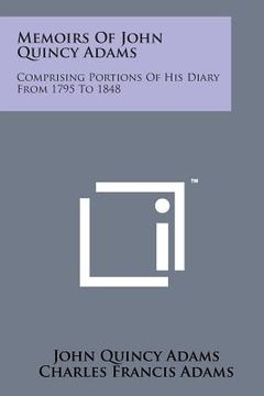 portada Memoirs of John Quincy Adams: Comprising Portions of His Diary from 1795 to 1848