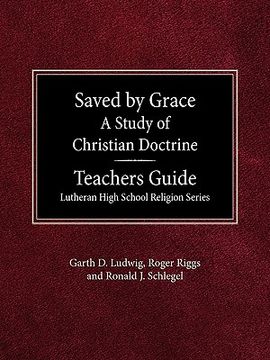 portada saved by grace a study of christian doctrine teacher's guide lutheran high school religion series (en Inglés)
