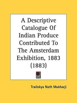 portada a descriptive catalogue of indian produce contributed to the amsterdam exhibition, 1883 (1883) (in English)