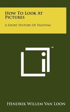 portada how to look at pictures: a short history of painting (en Inglés)