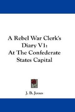 portada a rebel war clerk's diary v1: at the confederate states capital