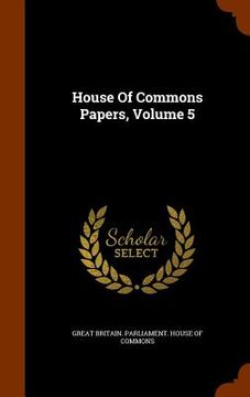 portada House Of Commons Papers, Volume 5