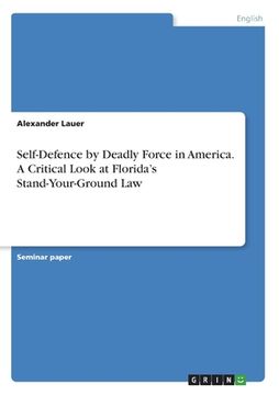 portada Self-Defence by Deadly Force in America. A Critical Look at Florida's Stand-Your-Ground Law (en Inglés)