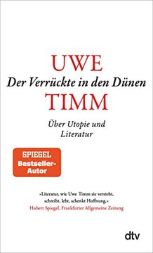 portada Der Verrückte in den Dünen: Über Utopie und Literatur? »Literatur, wie uwe Timm sie Versteht, Schreibt, Lebt, Schenkt Hoffnung. « faz (en Alemán)