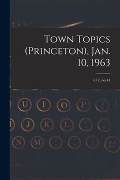 portada Town Topics (Princeton), Jan. 10, 1963; v.17, no.44 (en Inglés)