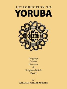 portada introduction to yoruba: language, culture, literature & religious beliefs part i (in English)