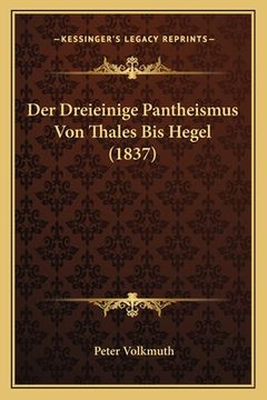 portada Der Dreieinige Pantheismus Von Thales Bis Hegel (1837) (en Alemán)