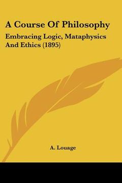 portada a course of philosophy: embracing logic, mataphysics and ethics (1895) (en Inglés)
