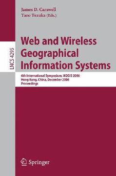 portada web and wireless geographical information systems: 6th international symposium, w2gis 2006, hong kong, china, december 4-5, 2006, proceedings (en Inglés)