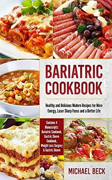portada Bariatric Cookbook: Healthy and Delicious Modern Recipes for More Energy, Laser Sharp Focus and a Better Life (Contains 4 Manuscripts: Bariatric. Weight Loss Surgery & Gastric Sleeve) (en Inglés)