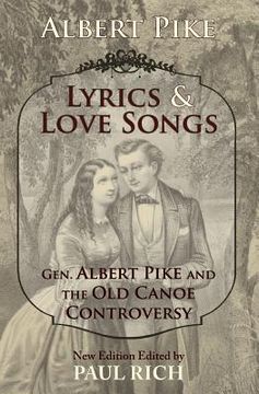 portada Lyrics & Love Songs: Gen. Albert Pike and the Old Canoe Controversy (en Inglés)