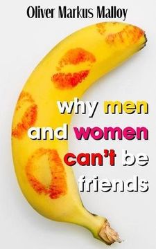 portada Why Men And Women Can't Be Friends: Honest Relationship Advice for Women (Educated Rants and Wild Guesses) (in English)