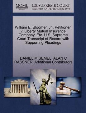 portada william e. bloomer, jr., petitioner, v. liberty mutual insurance company, etc. u.s. supreme court transcript of record with supporting pleadings (en Inglés)