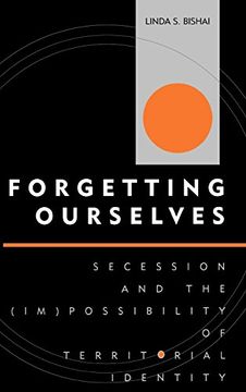 portada Forgetting Ourselves: Secession and the (Im)Possibility of Territorial Identity (Innovations in the Study of World Politics) (en Inglés)