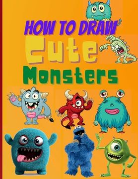 portada How to Draw Cute Monsters: Learn how to Draw Monsters for Kids With Step by Step Guide (How to Draw Book for Kids) (en Inglés)