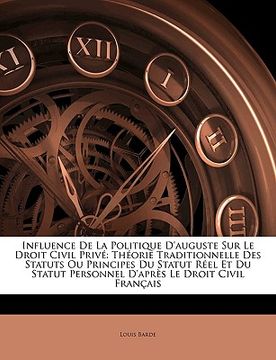 portada influence de la politique d'auguste sur le droit civil priv: thorie traditionnelle des statuts ou principes du statut rel et du statut personnel d'apr (en Inglés)