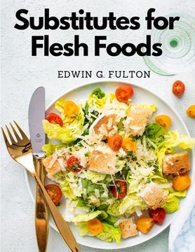 portada Substitutes for Flesh Foods: Vegetarian Cookbook (en Inglés)
