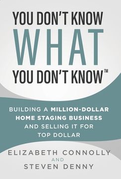 portada You Don't Know What You Don't Know: Building a Million-Dollar Home Staging Business and Selling It for Top Dollar (in English)