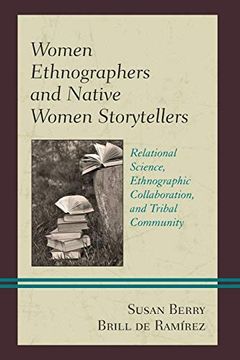 portada Women Ethnographers and Native Women Storytellers: Relational Science, Ethnographic Collaboration, and Tribal Community (Native American Literary Studies) (en Inglés)